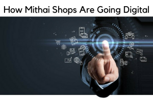 How Mithai Shops Are Going Digital