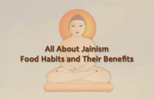 All About Jainism Food Habits and Their Benefits All About Jainism Food Habits and Their Benefits