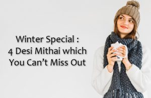 Winter Special : 4 Desi Mithai which You Can’t Miss Out Winter Special : 4 Desi Mithai which You Can’t Miss Out