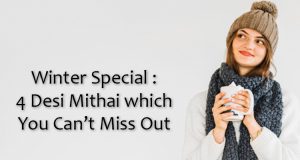 Winter Special : 4 Desi Mithai which You Can’t Miss Out Winter Special : 4 Desi Mithai which You Can’t Miss Out